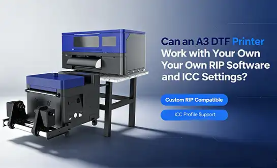 Can an A3 DTF Printer Work with Your Own RIP Software and ICC Settings?